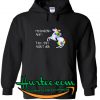 My Unicorn and I talk shit about you hoodie