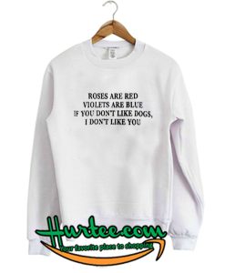 Roses Are Red Violets Are Blue Sweatshirt