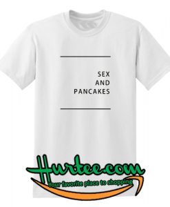 Sex And Pancakes T-Shirt