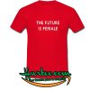 The Future Is Female T shirt found this