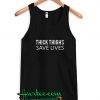 Thick Thigh Save Lives Tanktop