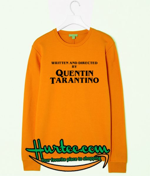 Written and Directed by Quentin Tarantino Sweatshirt