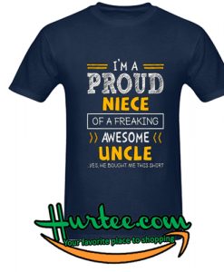 i'm a proud niece of a freaking awesome uncle t-shirt