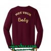 not your baby sweatshirt back