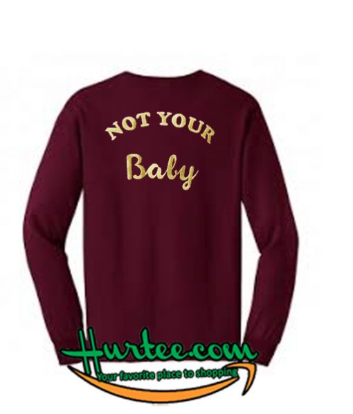 not your baby sweatshirt back