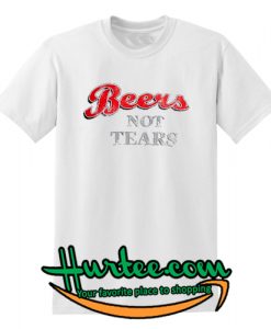 Beers Not Tears T-Shirt