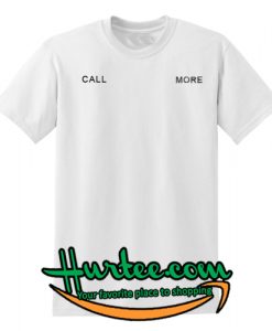 Call More T-Shirt