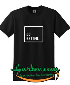 Do Better T-Shirt