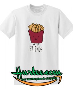 Fries Best Friends T Shirt