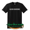 God Good T SHIRT