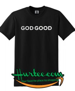 God Good T SHIRT