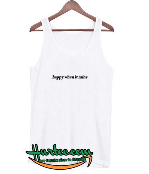 Happy When It Rains tanktop