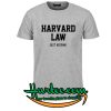 Harvard Law Just Kidding T-Shirt