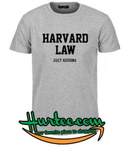 Harvard Law Just Kidding T-Shirt