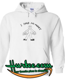 I Have No Money Hoodie