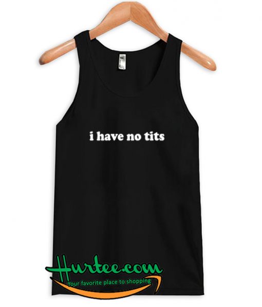 I Have No Tits Tank top