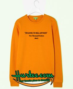 I'm Going To Hell Anyways Sweatshirt