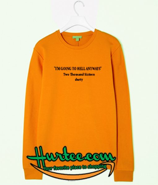 I'm Going To Hell Anyways Sweatshirt