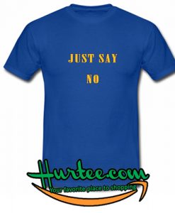 Just Say No T-Shirt