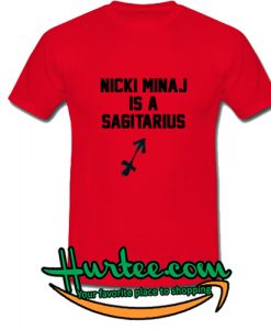 Nicki Minaj Is A Sagitarius T-Shirt