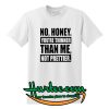 No Honey You're Thinner Than Me Not Prettier T Shirt