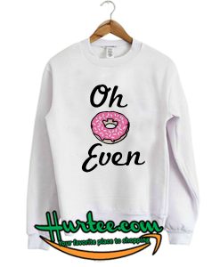 Oh Donut Even Sweatshirt