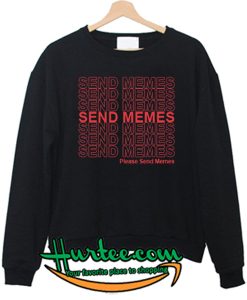 Please Send Memes Sweatshirt