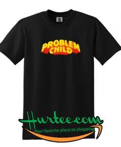 Problem Child T-Shirt