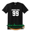 Problems 99 T-Shirt