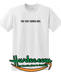 The Very Bored Girl T-Shirt