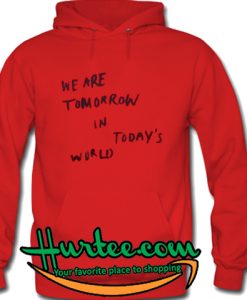 We Are Tomorrow In Today's World Hoodie