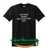 You Fear Death But Don't Live Life T-Shirt