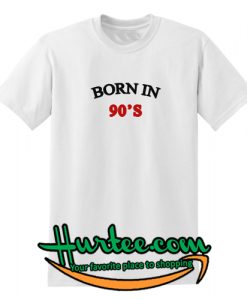 born in 90s t shirt