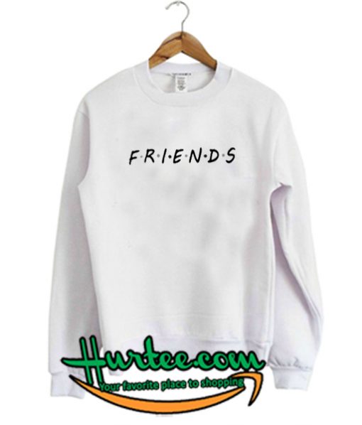 friends font sweatshirt