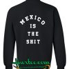 mexico is the shit sweatshirt back