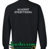 Against Everything Sweatshirt Back