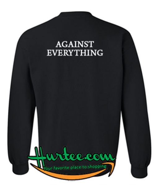 Against Everything Sweatshirt Back