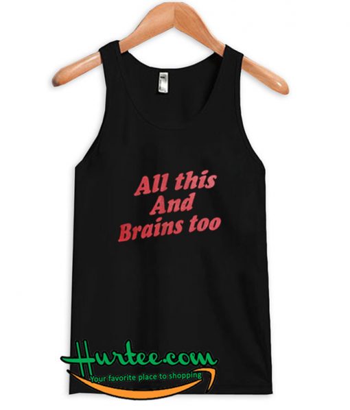 All this and brains too tanktop