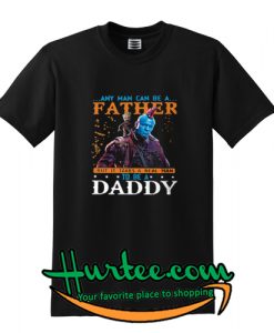 Any Man Can Be A FATHER T shirt