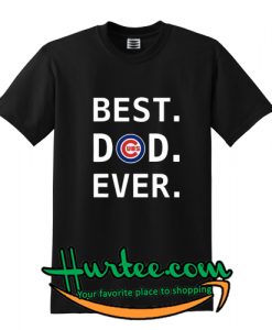 Best Dad Ever Cubs T shirt