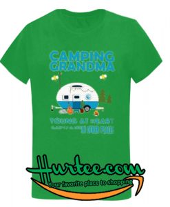 Camping grandma youth at heart slightly older in other places shirt