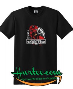 Deadpool all the dinosaurs feared the T-rex shirt