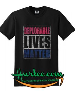 Deplorable Lives Matter T-Shirt