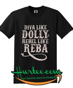 Diva Like Dolly Rebel Like Reba T-Shirt