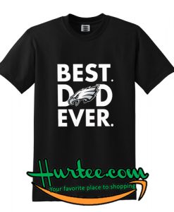 Eagles Best Dad Ever T shirt