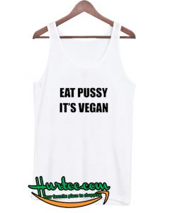 Eat Pussy It's Vegan Tank top