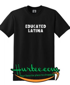 Educated Latina T SHIRT