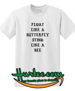 Float Like Butterfly Sting Like Bee T-Shirt