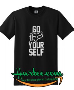 Go F your self shirt