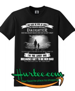 God Bless Me With An Angel My Freaking Awesome Daughter Shirt